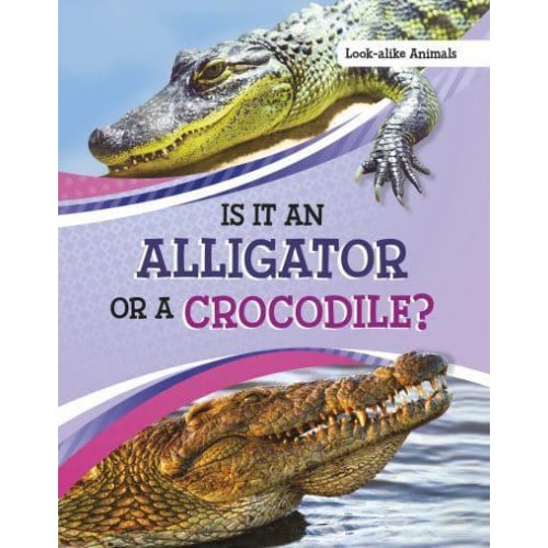 Is It an Alligator or a Crocodile? - Look-Alike Animals