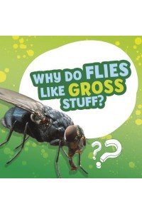 Why Do Flies Like Gross Stuff? - Amazing Animal Q&As