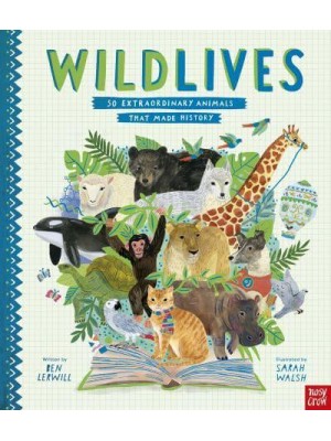 Wild Lives 50 Extraordinary Animals That Made History - Inspiring Lives