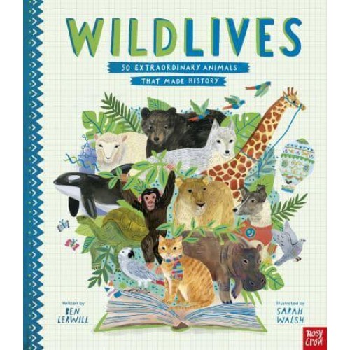 Wild Lives 50 Extraordinary Animals That Made History - Inspiring Lives