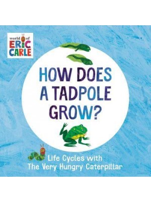 How Does a Tadpole Grow? Life Cycles With the Very Hungry Caterpillar - The World of Eric Carle