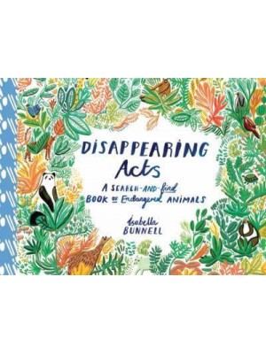 Disappearing Acts A Search-and-Find Book of Endangered Animals