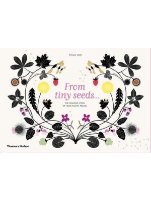 From Tiny Seeds... The Amazing Story of How Plants Travel