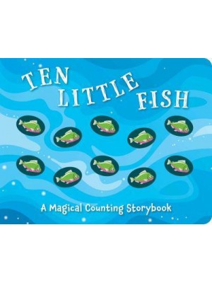 Ten Little Fish A Magical Counting Storybook - Magical Counting Storybooks