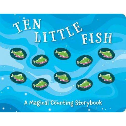 Ten Little Fish A Magical Counting Storybook - Magical Counting Storybooks