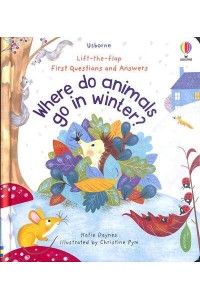 Where Do Animals Go in Winter? - Lift-the-Flap First Questions and Answers