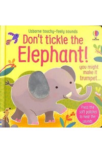 Don't Tickle the Elephant! You Might Make It Trumpet... - Usborne Touchy-Feely Sounds