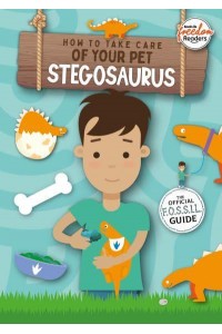 How to Take Care of Your Pet Stegosaurus The Official F.O.S.S.I.L. Guide - BookLife Freedom Readers