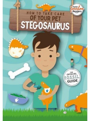 How to Take Care of Your Pet Stegosaurus The Official F.O.S.S.I.L. Guide - BookLife Freedom Readers