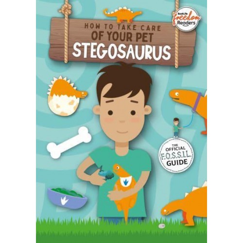 How to Take Care of Your Pet Stegosaurus The Official F.O.S.S.I.L. Guide - BookLife Freedom Readers