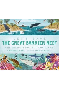 Let's Save the Great Barrier Reef Why We Must Protect Our Planet - Let's Save ...