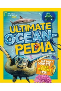 Ultimate Oceanpedia The Most Complete Ocean Reference Ever - National Geographic Kids