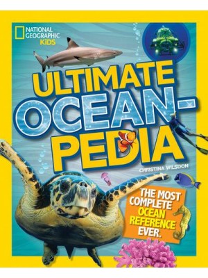 Ultimate Oceanpedia The Most Complete Ocean Reference Ever - National Geographic Kids