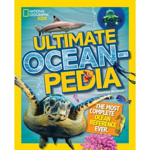 Ultimate Oceanpedia The Most Complete Ocean Reference Ever - National Geographic Kids