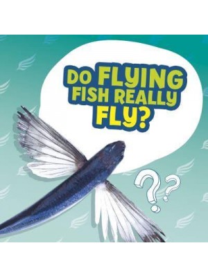 Do Flying Fish Really Fly? - Amazing Animal Q&As