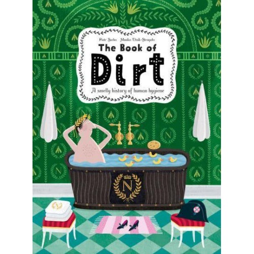 The Book of Dirt A Smelly History of Dirt, Disease and Human Hygiene