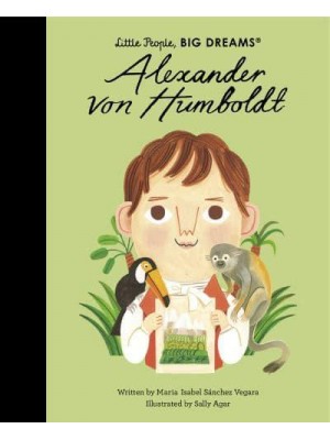 Alexander Von Humboldt - Little People, Big Dreams