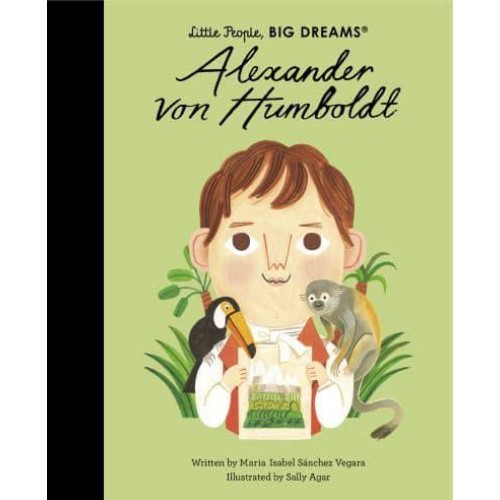 Alexander Von Humboldt - Little People, Big Dreams