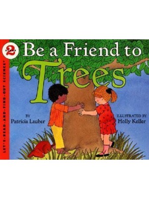 Be a Friend to Trees - Let's-Read-And-Find-Out Science 2