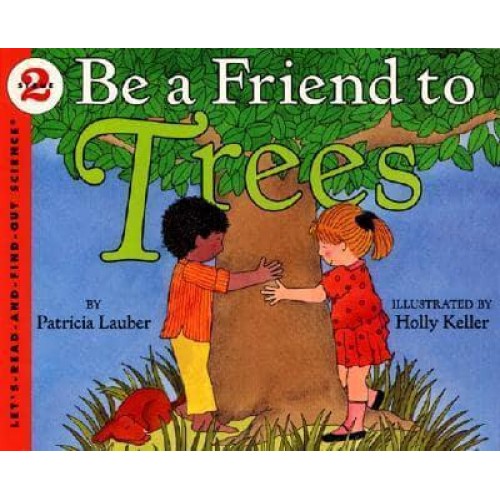 Be a Friend to Trees - Let's-Read-And-Find-Out Science 2