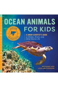 Ocean Animals for Kids A Junior Scientist's Guide to Whales, Sharks, and Other Marine Life - Junior Scientists