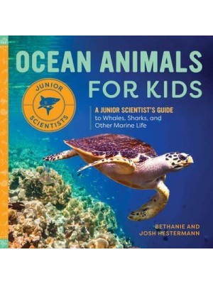 Ocean Animals for Kids A Junior Scientist's Guide to Whales, Sharks, and Other Marine Life - Junior Scientists