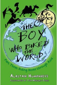 The Boy Who Biked the World. Part Three Riding Home Through Asia - The Boy Who Biked the World