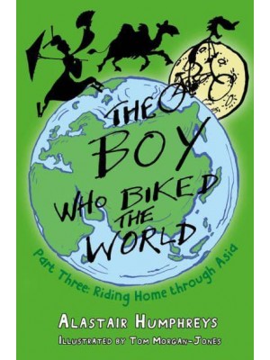 The Boy Who Biked the World. Part Three Riding Home Through Asia - The Boy Who Biked the World
