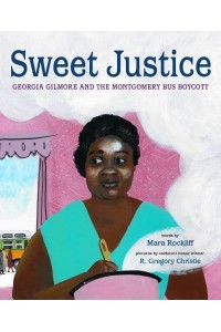 Sweet Justice Georgia Gilmore and the Montgomery Bus Boycott