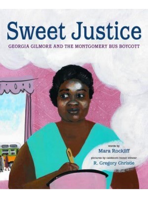 Sweet Justice Georgia Gilmore and the Montgomery Bus Boycott