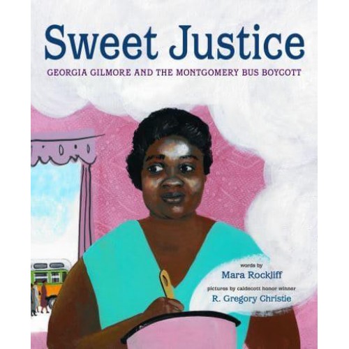 Sweet Justice Georgia Gilmore and the Montgomery Bus Boycott