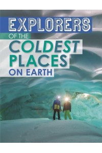 Explorers of the Coldest Places on Earth - Extreme Explorers