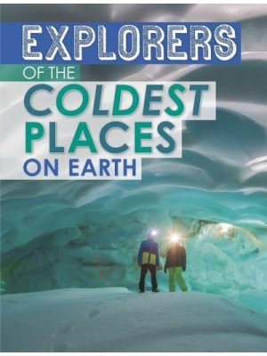 Explorers of the Coldest Places on Earth - Extreme Explorers