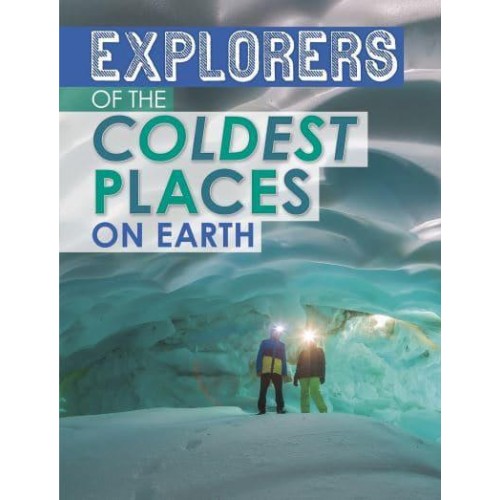 Explorers of the Coldest Places on Earth - Extreme Explorers