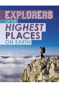 Explorers of the Highest Places on Earth - Extreme Explorers