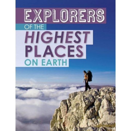 Explorers of the Highest Places on Earth - Extreme Explorers