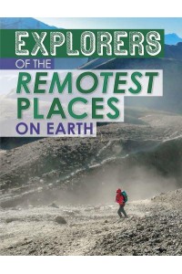 Explorers of the Remotest Places on Earth - Extreme Explorers