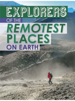 Explorers of the Remotest Places on Earth - Extreme Explorers