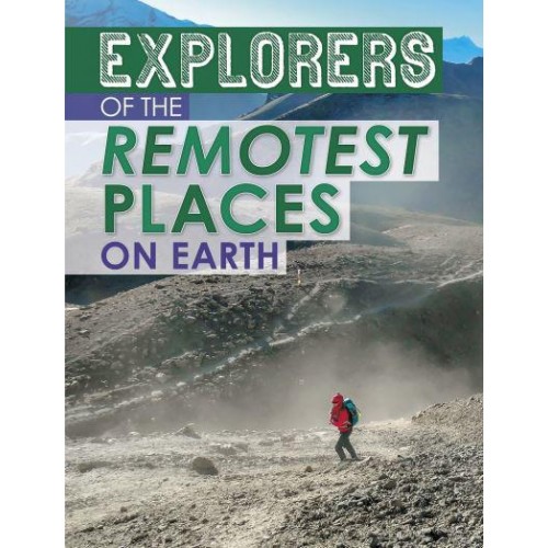 Explorers of the Remotest Places on Earth - Extreme Explorers