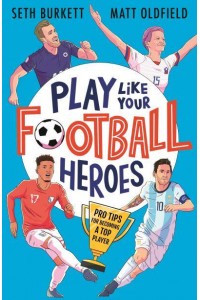 Play Like Your Football Heroes Pro Tips for Becoming a Top Player