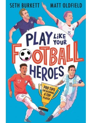Play Like Your Football Heroes Pro Tips for Becoming a Top Player