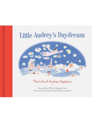 Little Audrey's Daydream The Life of Audrey Hepburn