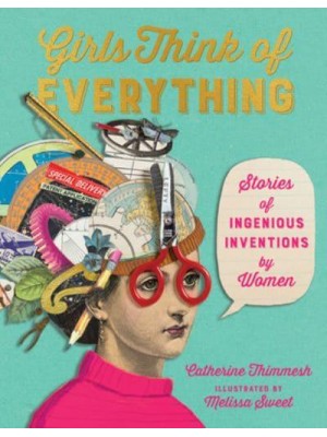 Girls Think of Everything Stories of Ingenious Inventions by Women