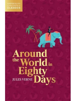 Around the World in Eighty Days - HarperCollins Children's Classics
