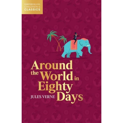Around the World in Eighty Days - HarperCollins Children's Classics