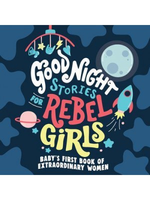 Good Night Stories for Rebel Girls Baby's First Book of Extraordinary Women