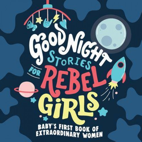 Good Night Stories for Rebel Girls Baby's First Book of Extraordinary Women