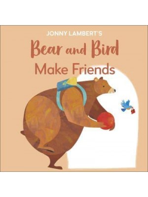 Jonny Lambert's Bear and Bird Make Friends - The Bear and the Bird