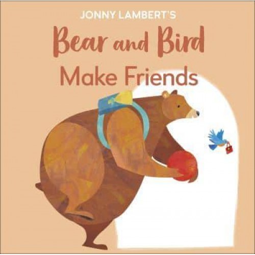 Jonny Lambert's Bear and Bird Make Friends - The Bear and the Bird