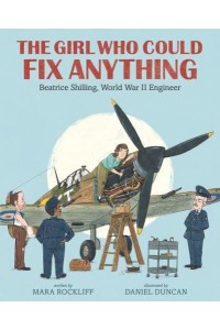 The Girl Who Could Fix Anything Beatrice Shilling, World War II Engineer